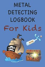 Metal Detecting Logbook For Kids: Children's Metal Detector Log 