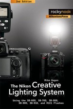 The Nikon Creative Lighting System: Using the SB-600, SB-700, S... by Mike Hagen