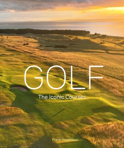 Golf the iconic courses - golf, by