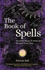 The Book of Spells: Powerful Magic to ..., Ball, Pamela