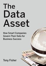 The Data Asset: How Smart Companies Govern Their Data for... - Fisher, Tony