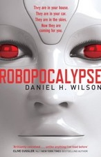 Robopocalypse By Daniel H. Wilson. 9780857204134