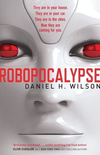 Robopocalypse daniel h - robopocalypse, by