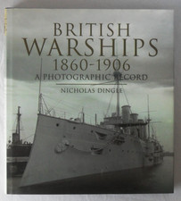 British Warships 1860-1906; A Photographic Record by Nicholas Dingle Hardcover.
