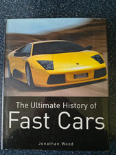 The Ultimate History of Fast Cars Book by Jonathon Wood (Hardback)