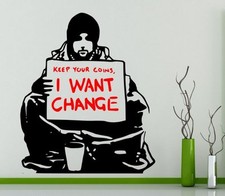 Banksy Wall Sticker Keep Your Coins, I want change Decal Many Colours QUALITY UK