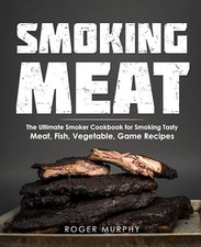 Smoking Meat: The Ultimate