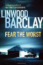 Fear the Worst By Linwood Barclay. 9780752897417