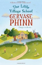 The Little Village School (Barton in the Dale 1) By Gervase Phinn
