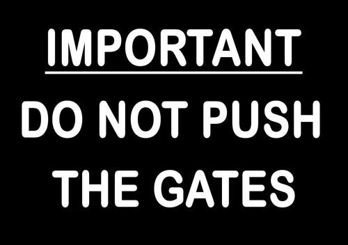 Not push the gates - not,