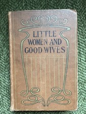 Little Women and Good Wives By Louisa M Alcott, published by R E King & Co Ltd
