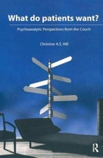 What do Patients Want?: Psychoanalytic Perspectives from the Couch, H HB..