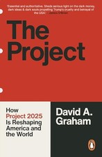 The Project: How Project 2025 is Reshaping America and... - Graham, David A.