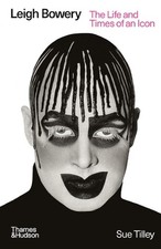Leigh Bowery: The Life and
