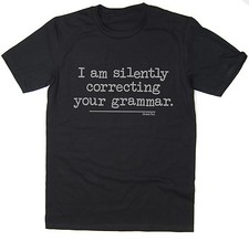 I Am Silently Correcting Your Grammar - Funny T-shirt