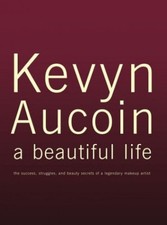 Kevyn Aucoin: A Beautiful Life - The Success, Struggl... by Sakas, Eric Hardback