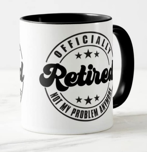 Retired officialy not - i'm, my