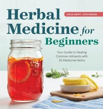Herbal Medicine for Beginners: Your Guide to- 1939754933, paperback, Katja Swift