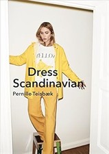 Dress Scandinavian: Style your Life and Wardrobe the Danish Way, Teisbaek, Perni