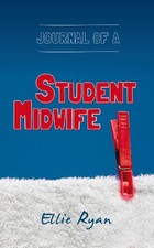 Journal of a Student Midwife by Ellie Ryan Book The Cheap Fast Free Post