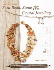 Making Designer Seed Bead, Stone and Crystal Jewellery - Powley, Tammy