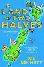 A Land of Two Halves: An Accidental Tour of New Zealand-Joe Bennett