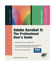 Adobe Acrobat 5: The Professional User's Guide, Donna L. Baker