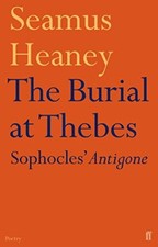 The Burial at Thebes: Sophocles' Antigone By Seamus Heaney