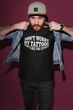 Don't Worry My Tattoos Don't