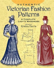 Authentic Victorian Fashion Patterns: A Complete Lady's Wardrobe (Dover Fash...
