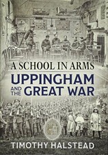 A School in Arms: Uppingham and the Great War [Hardcover] Halstead, Timothy