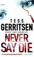Never say die - die,tess, gerritsen