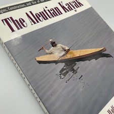 The Aleutian Kayak: Origin/Construction/Use of Baidarka. 1995 PB Native Alaska