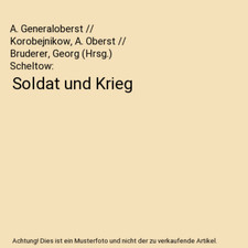 Soldat und Krieg, A. Generaloberst // Korobejnikow, A. Oberst // Bruderer, Georg
