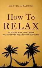 How to Relax: Stop Being Busy