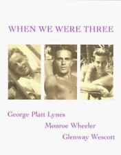 When We Were Three : The Travel Albums of George Platt Lynes, Monroe Wheeler