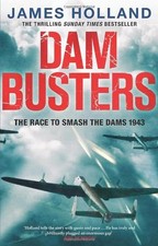 Dam Busters: The Race to Smash the Dams, 1943,James Holland- 9780552163415