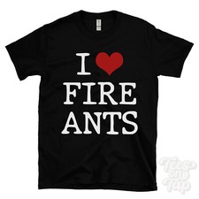 I LOVE FIRE ANTS T-SHIRT heart