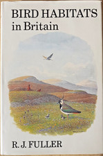 Bird Habitats in Britain - R J  Fuller 1982 1st edition Poyser hardcover As New