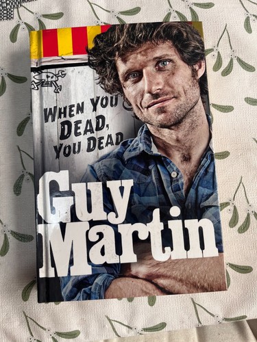 Guy martin when you - , dead