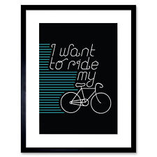 I Want to Ride My Bike Framed Wall Art Print 9X7 In