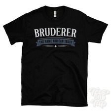 BRUDERER THE NAME YOU CAN TRUST T-SHIRT mens & womens novelty family gift idea