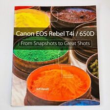 Canon EOS Rebel T4i / 650D: From Snapshots To Great Shots, Jeff Revell 2013
