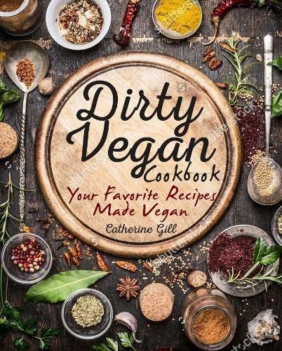 Dirty vegan cookbook the your - vegan,
