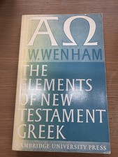 The Elements of New Testament Greek by Wenham Bible Study