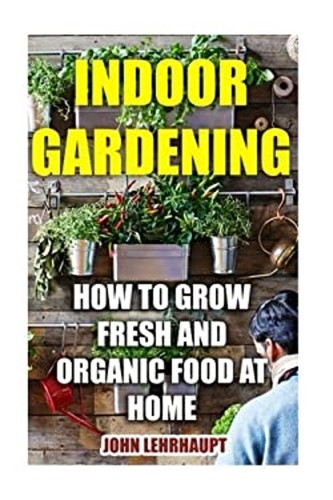 Indoor gardening how grow - indoor, gardening: