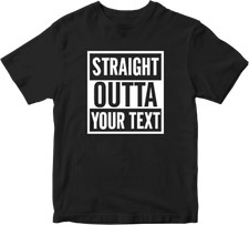 Straight Outta T-shirt Personalised Custom Your Text Name Funny Novelty Gifts 
