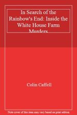 In Search of the Rainbow's End: Inside the White House Farm Murders,Colin Caff