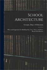 School Architecture; Plans and Suggestions for Building one, two, Three, and Fou