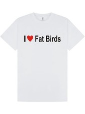 I LOVE FAT BIRDS T-Shirt / Tee